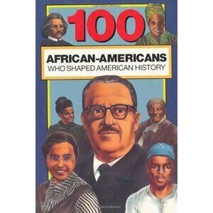 100 African-Americans Who Shaped American History.